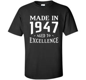 Birthday Gifts Idea Made In 1947 Aged To Excellence T-shirt