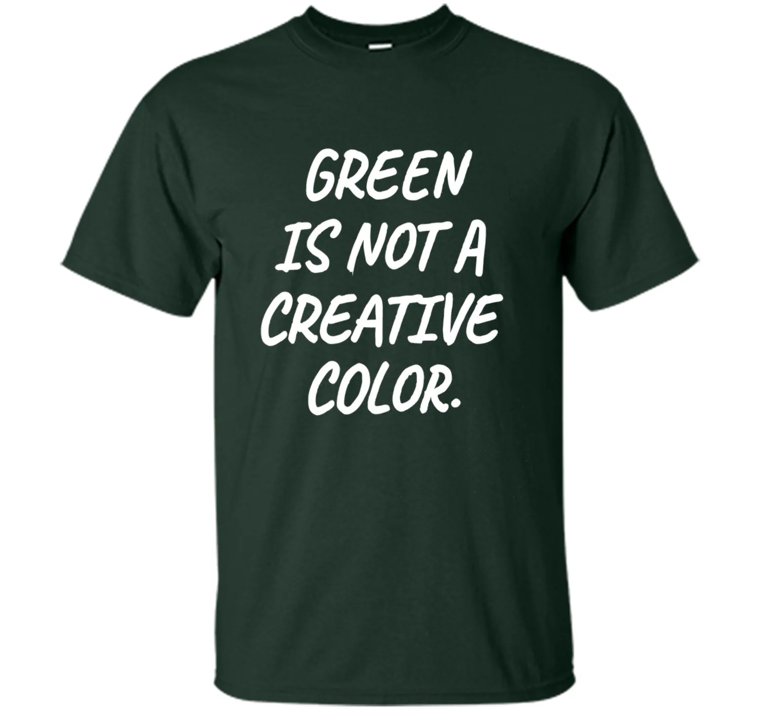 Green Is NOT A Creative Color T-Shirt