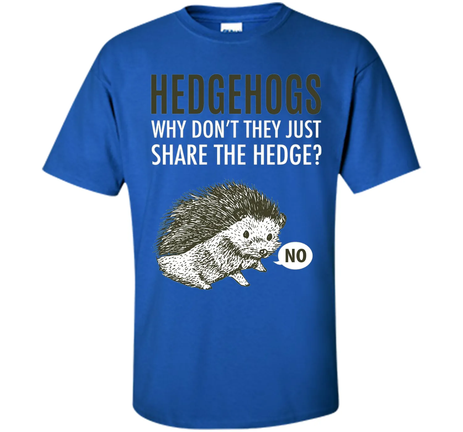 Hedgehogs Why Don't They Just Share The Hedge T-shirt