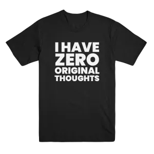 I Have Zero Original Thoughts T-Shirt