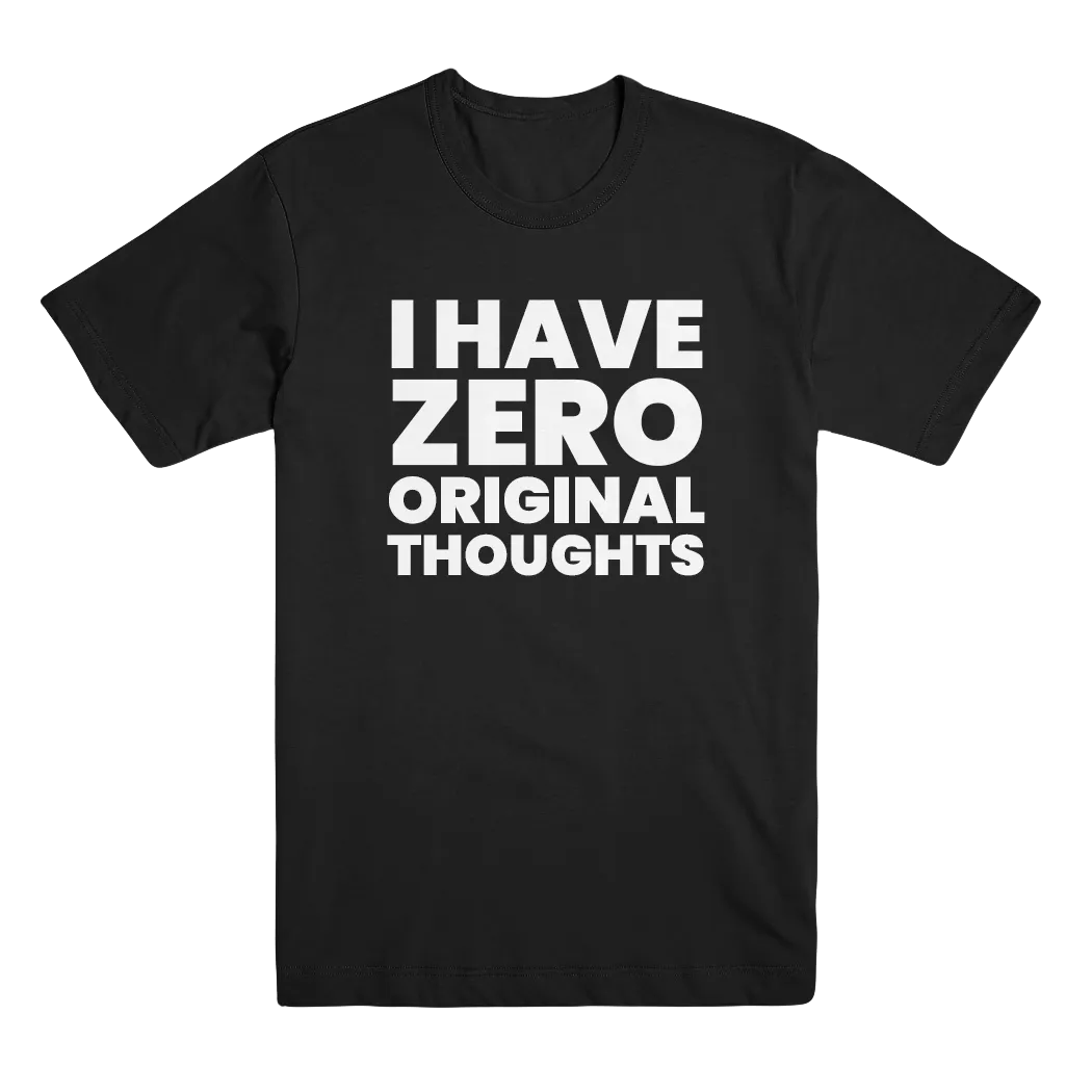 I Have Zero Original Thoughts T-Shirt