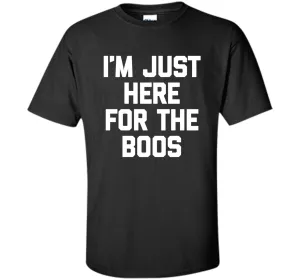 I'm Just Here For The Boos T-Shirt funny saying halloween