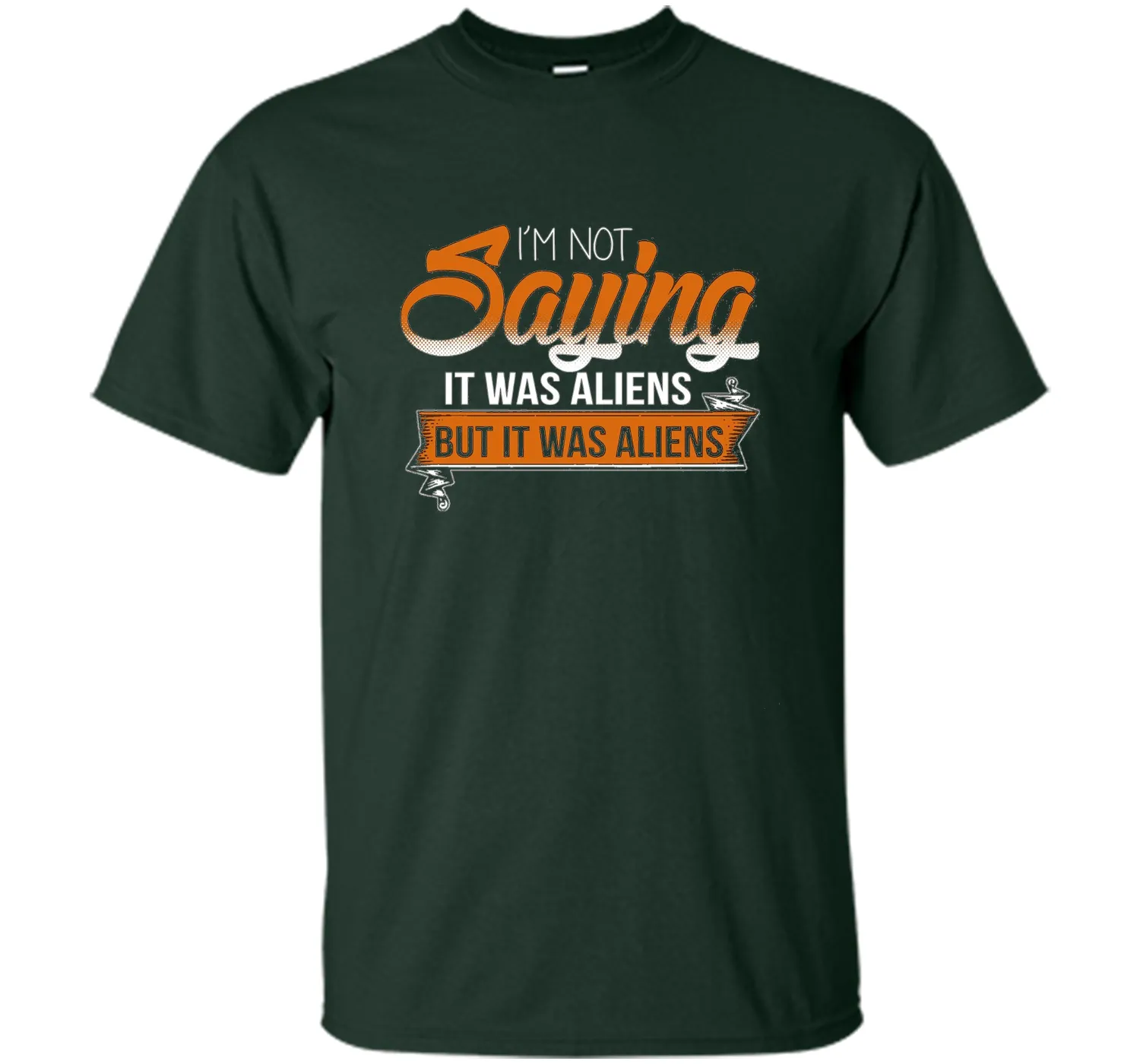 I'm Not Saying It Was Aliens But It Was Aliens funny t-shirt