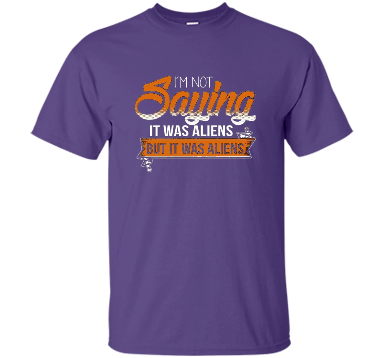 I'm Not Saying It Was Aliens But It Was Aliens funny t-shirt