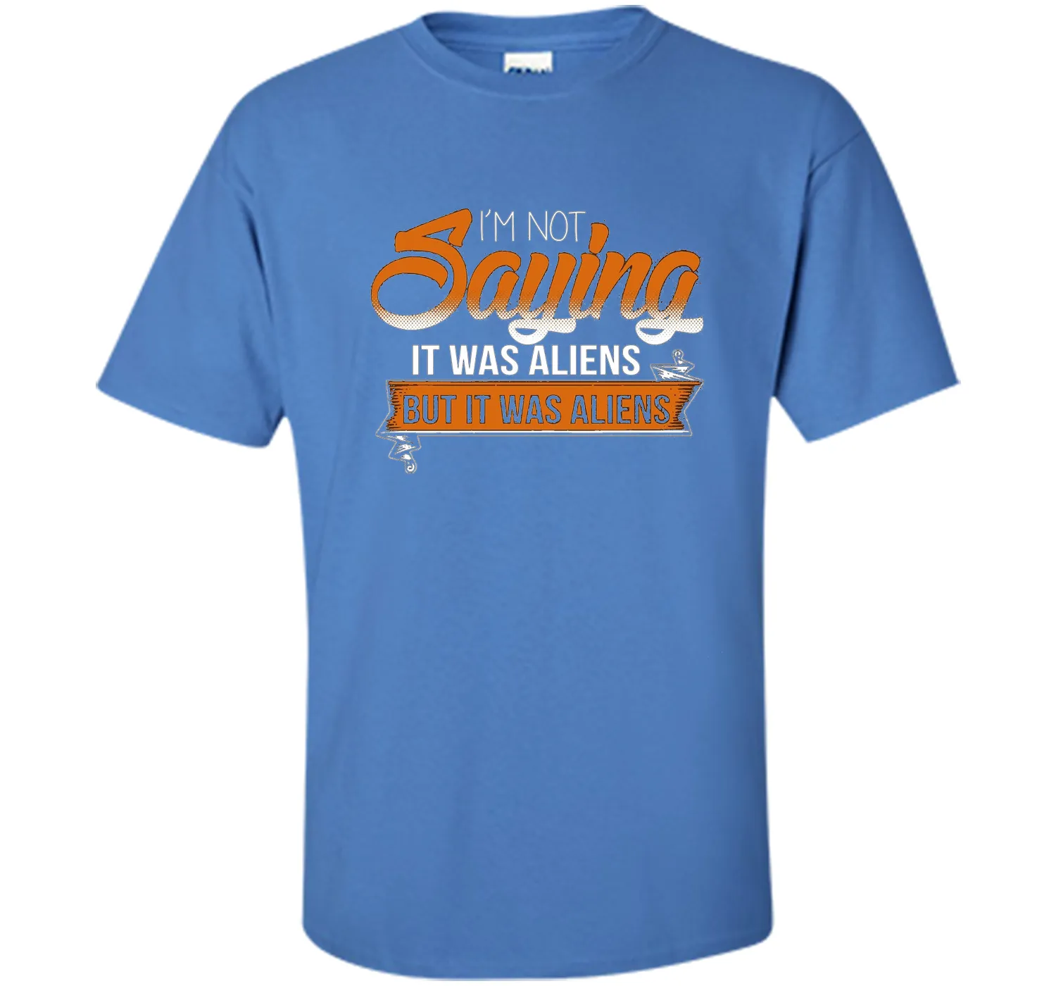 I'm Not Saying It Was Aliens But It Was Aliens funny t-shirt