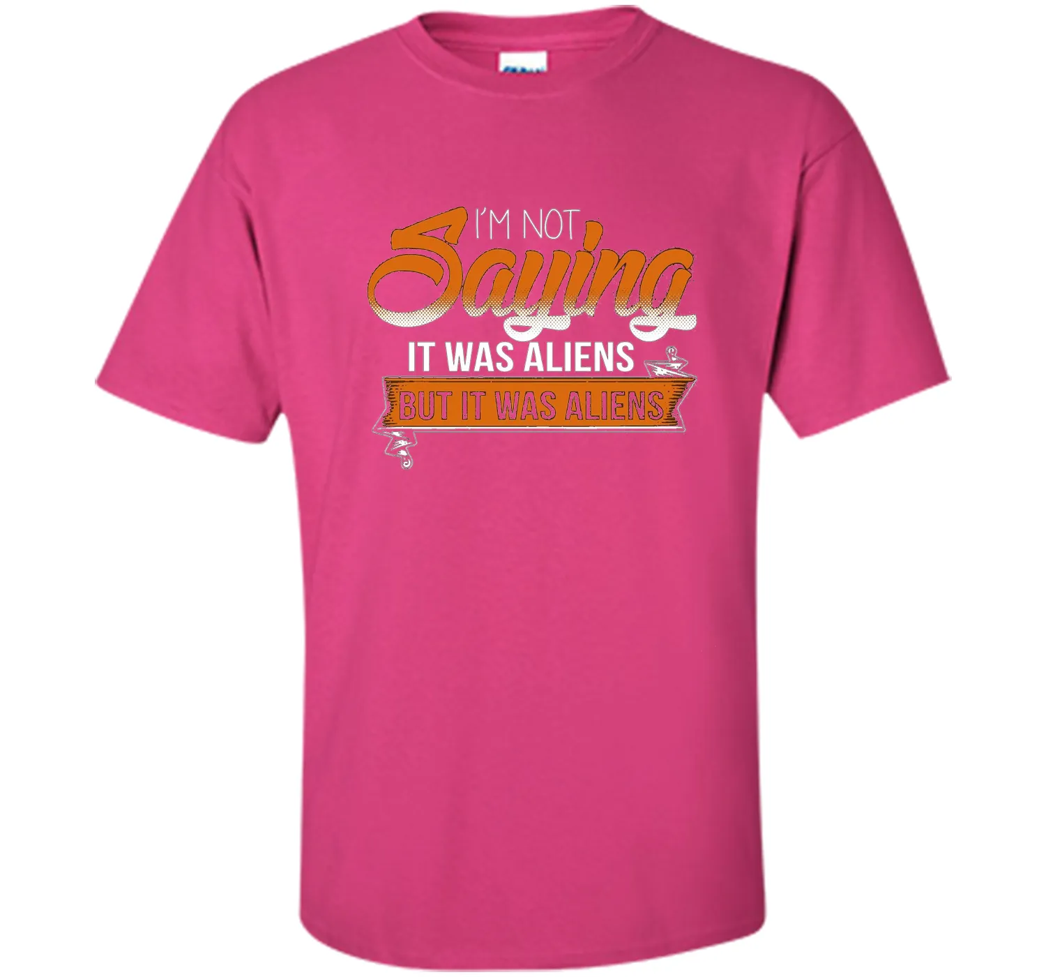 I'm Not Saying It Was Aliens But It Was Aliens funny t-shirt
