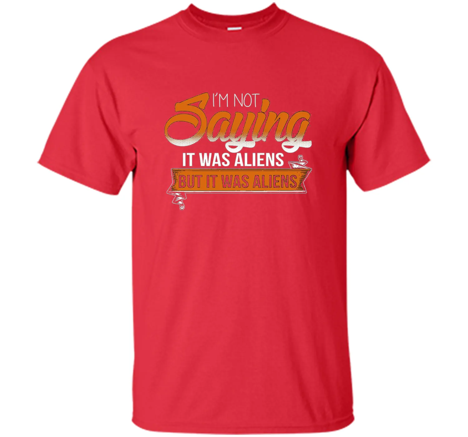 I'm Not Saying It Was Aliens But It Was Aliens funny t-shirt