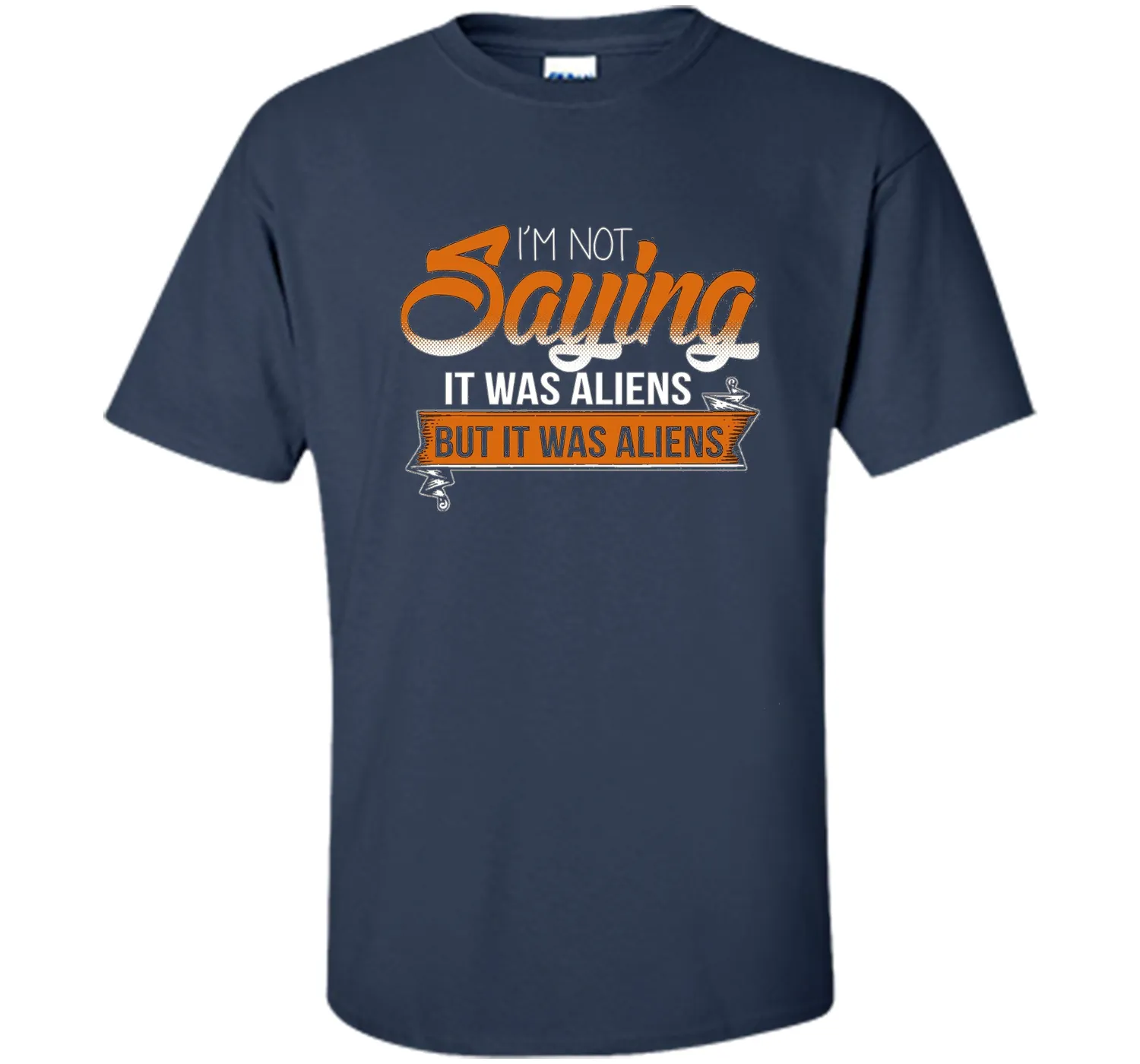 I'm Not Saying It Was Aliens But It Was Aliens funny t-shirt