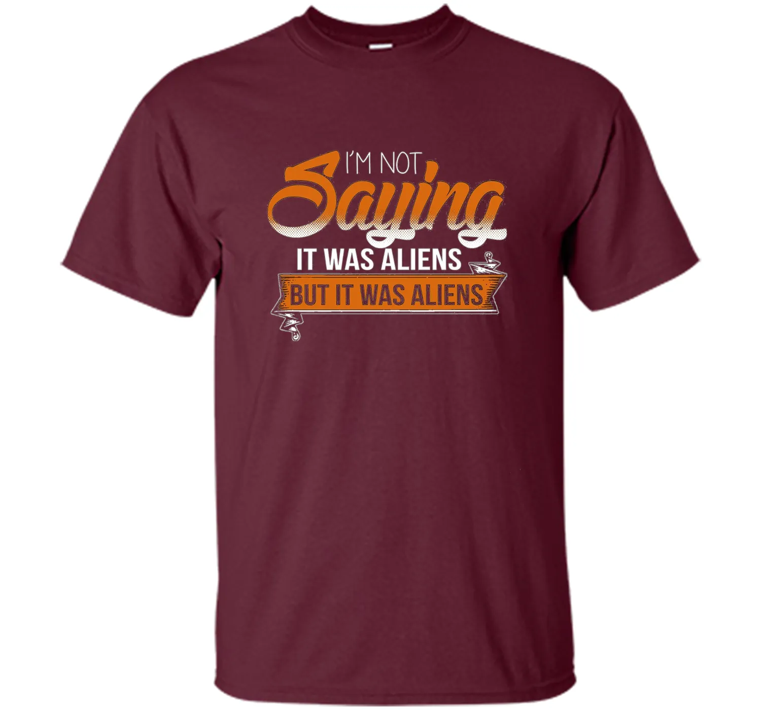 I'm Not Saying It Was Aliens But It Was Aliens funny t-shirt