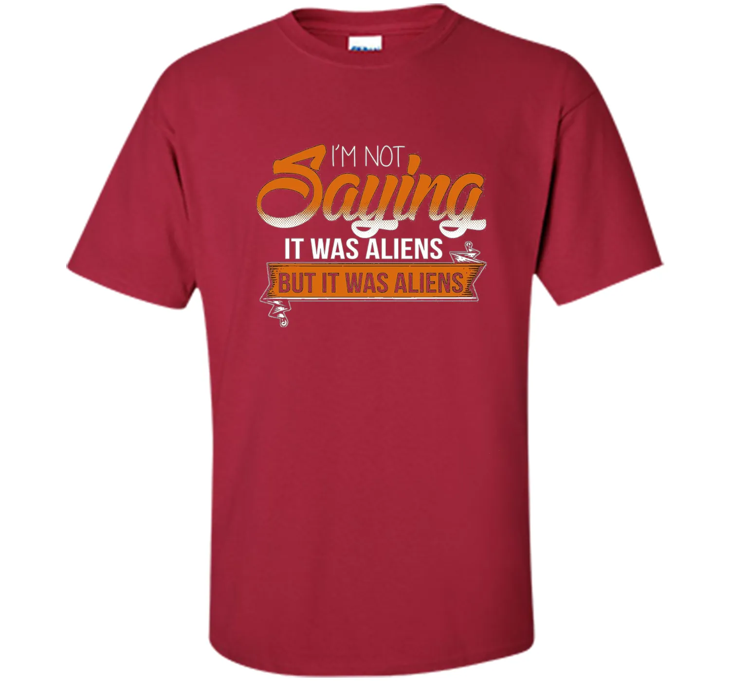 I'm Not Saying It Was Aliens But It Was Aliens funny t-shirt