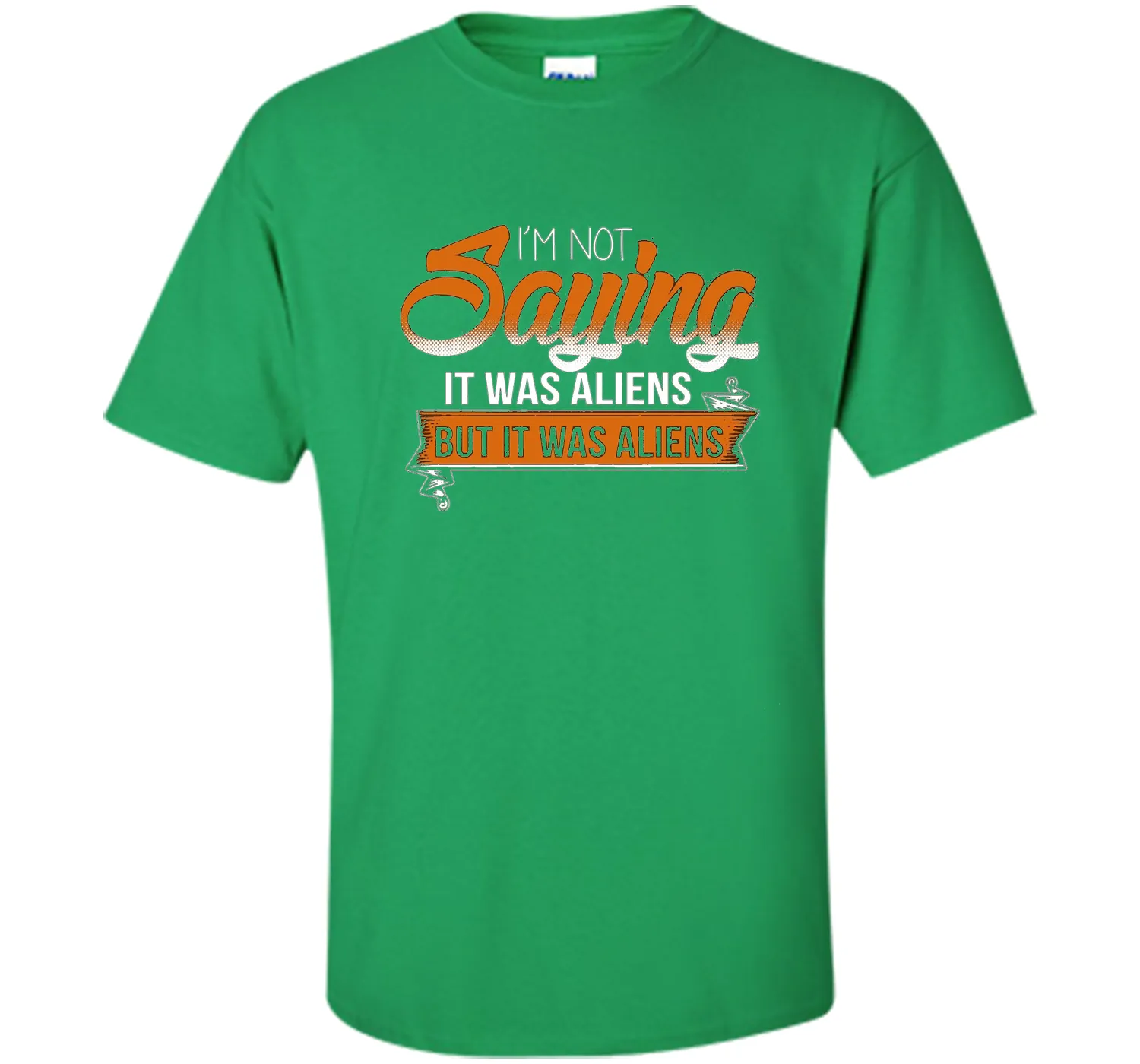 I'm Not Saying It Was Aliens But It Was Aliens funny t-shirt