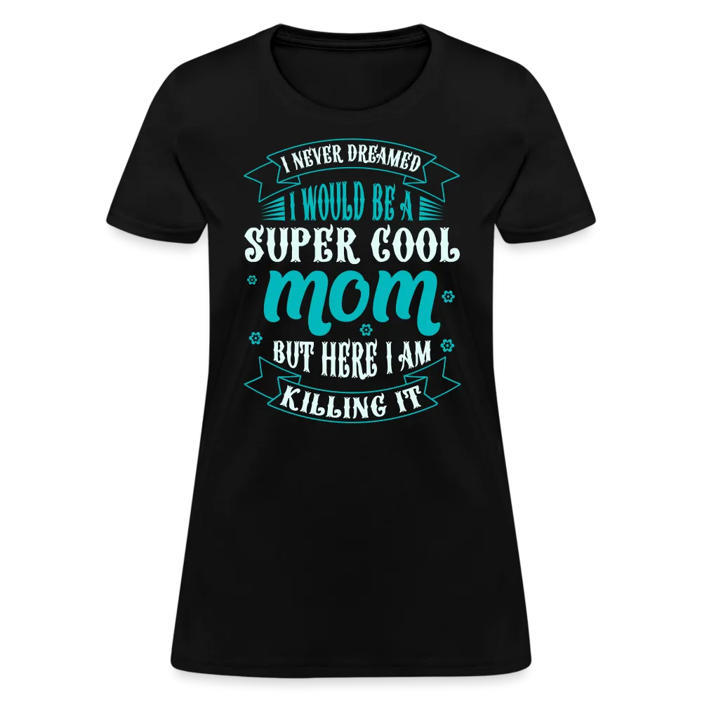 Super Cool Mom & Killing It T-Shirt