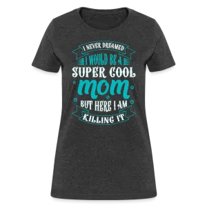 Super Cool Mom & Killing It T-Shirt