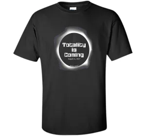 Totality is Coming Solar Eclipse T Shirt